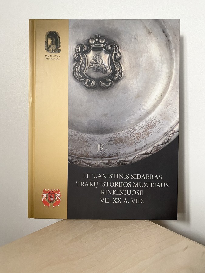 Lituanistinis sidabras Trakų istorijos muziejaus rinkiniuose VII - XX a. vid.